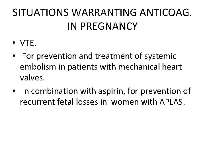 SITUATIONS WARRANTING ANTICOAG. IN PREGNANCY • VTE. • For prevention and treatment of systemic