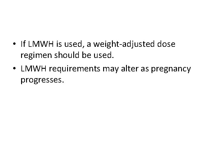  • If LMWH is used, a weight-adjusted dose regimen should be used. •