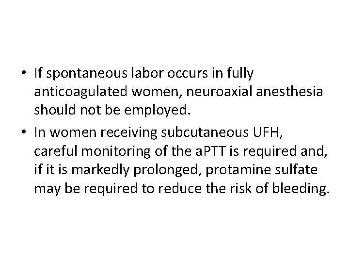  • If spontaneous labor occurs in fully anticoagulated women, neuroaxial anesthesia should not