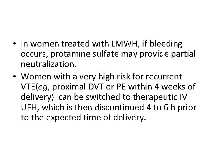 • In women treated with LMWH, if bleeding occurs, protamine sulfate may provide