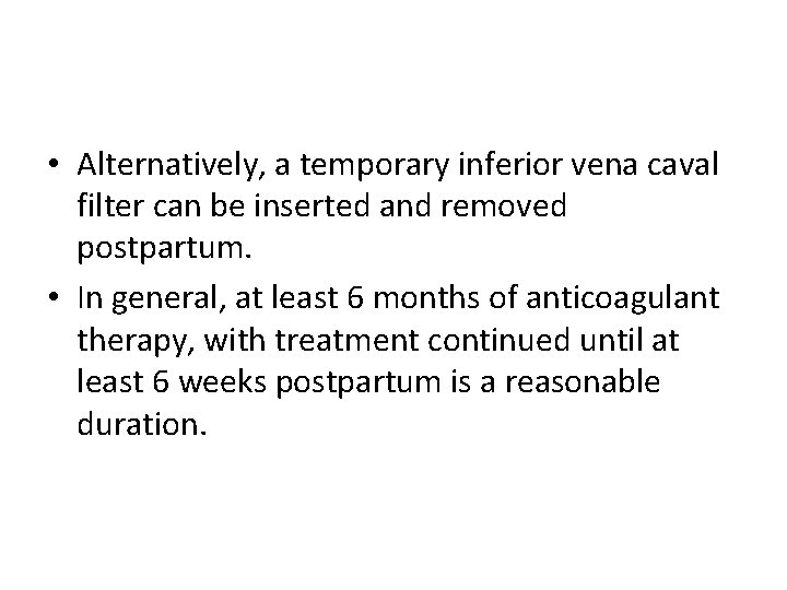  • Alternatively, a temporary inferior vena caval filter can be inserted and removed