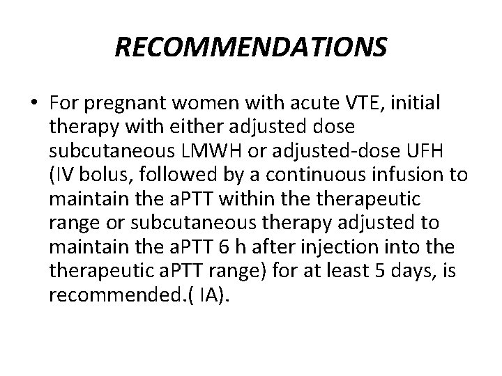 RECOMMENDATIONS • For pregnant women with acute VTE, initial therapy with either adjusted dose