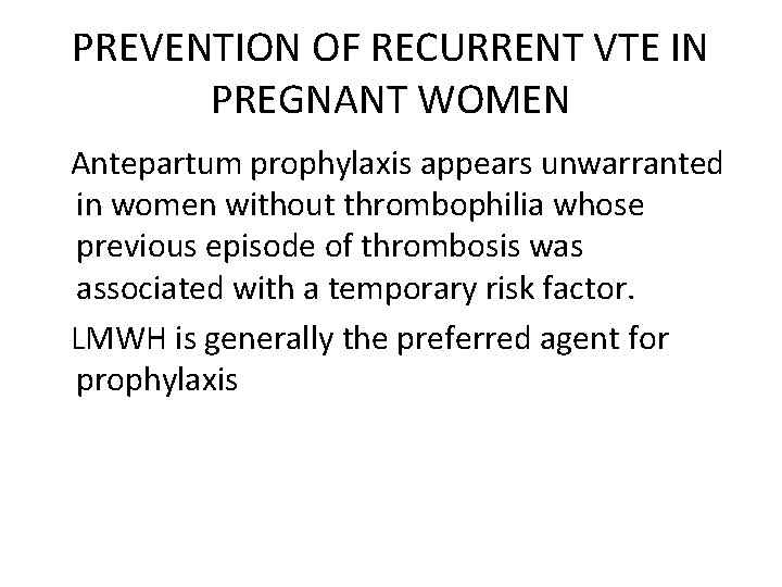 PREVENTION OF RECURRENT VTE IN PREGNANT WOMEN Antepartum prophylaxis appears unwarranted in women without