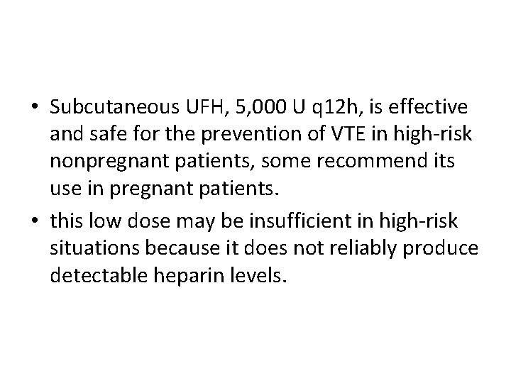  • Subcutaneous UFH, 5, 000 U q 12 h, is effective and safe