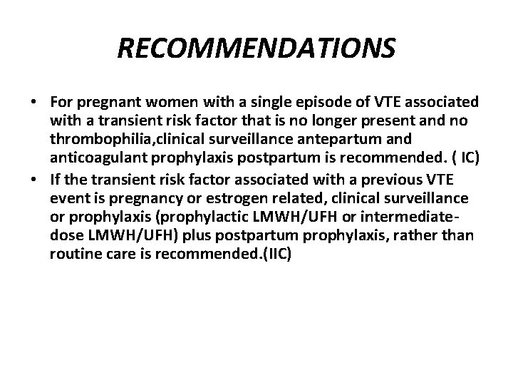 RECOMMENDATIONS • For pregnant women with a single episode of VTE associated with a