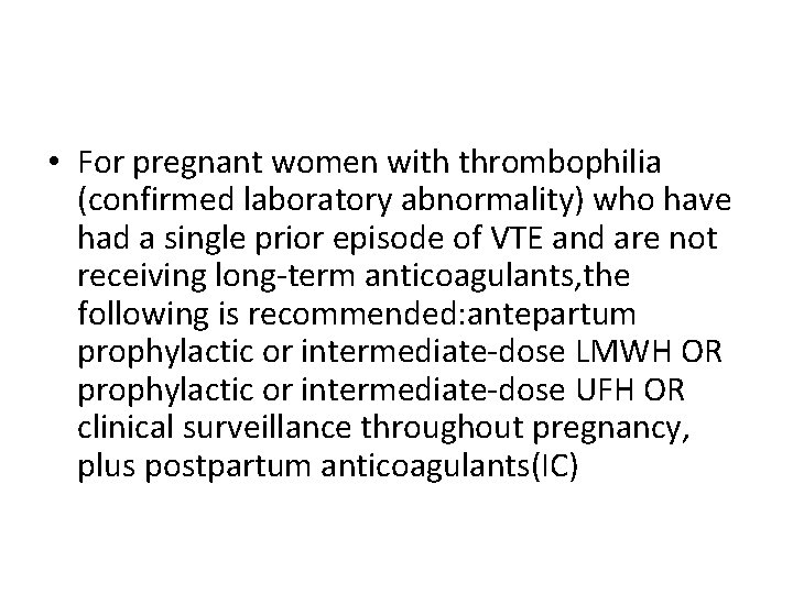  • For pregnant women with thrombophilia (confirmed laboratory abnormality) who have had a