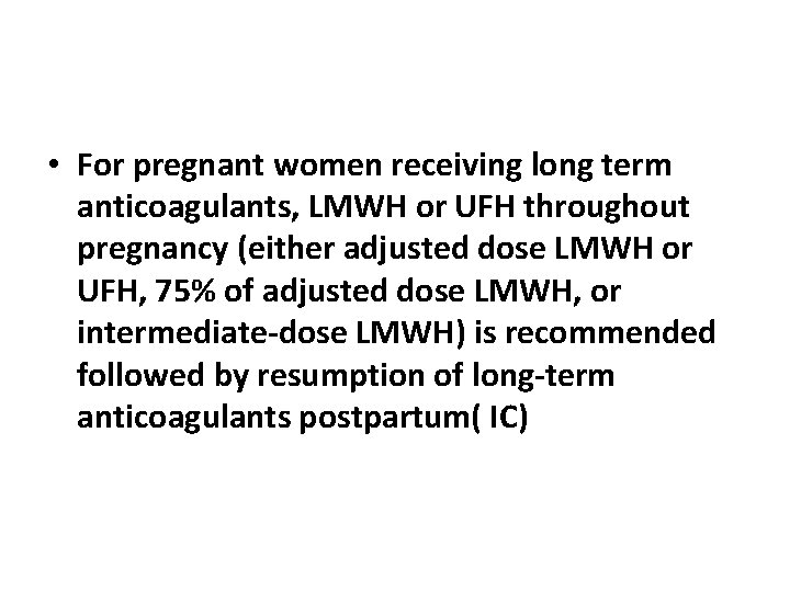 • For pregnant women receiving long term anticoagulants, LMWH or UFH throughout pregnancy