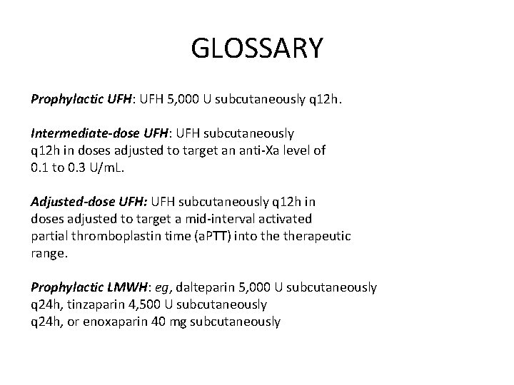 GLOSSARY Prophylactic UFH: UFH 5, 000 U subcutaneously q 12 h. Intermediate-dose UFH: UFH