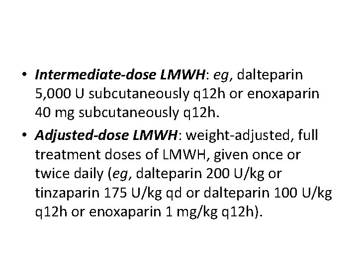  • Intermediate-dose LMWH: eg, dalteparin 5, 000 U subcutaneously q 12 h or