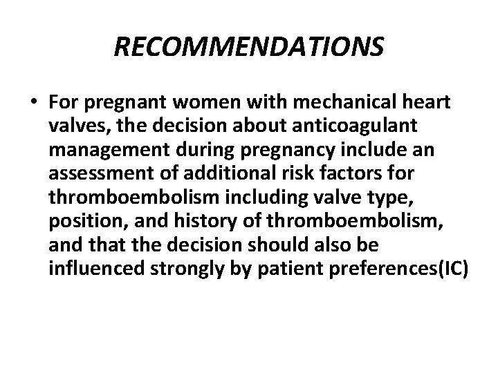 RECOMMENDATIONS • For pregnant women with mechanical heart valves, the decision about anticoagulant management