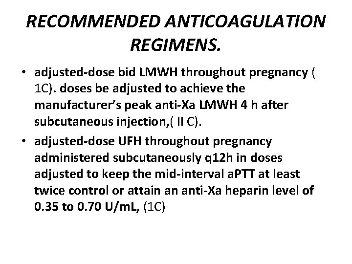 RECOMMENDED ANTICOAGULATION REGIMENS. • adjusted-dose bid LMWH throughout pregnancy ( 1 C). doses be