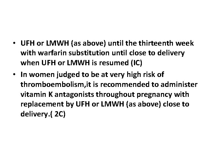  • UFH or LMWH (as above) until the thirteenth week with warfarin substitution