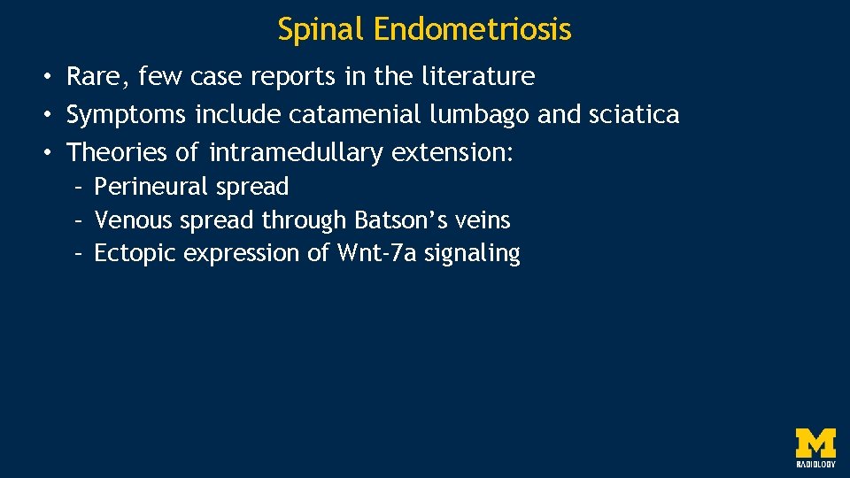 Spinal Endometriosis • Rare, few case reports in the literature • Symptoms include catamenial