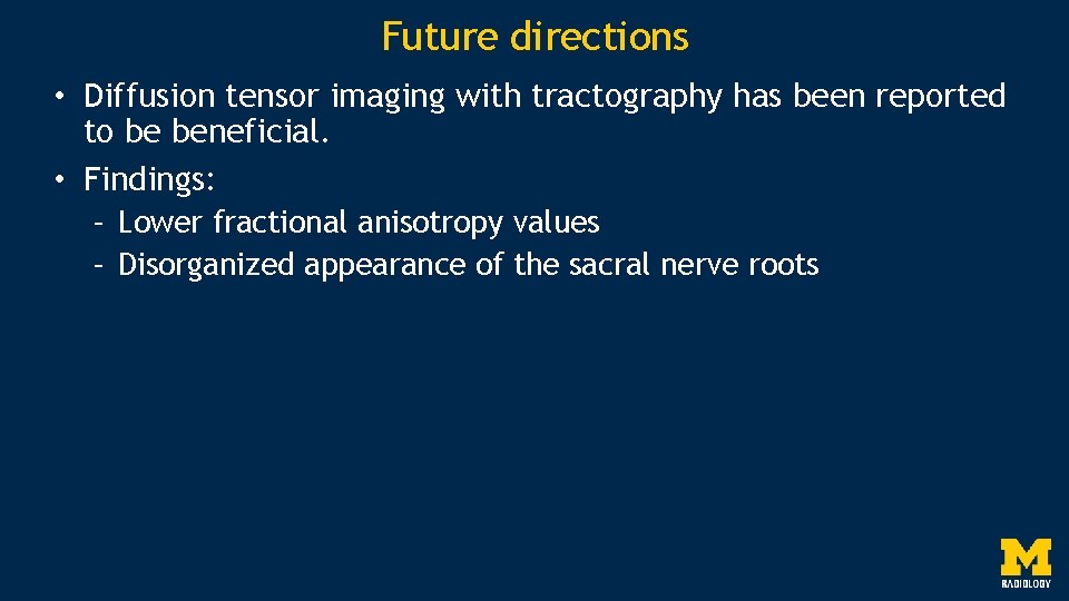 Future directions • Diffusion tensor imaging with tractography has been reported to be beneficial.