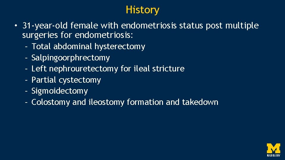 History • 31 -year-old female with endometriosis status post multiple surgeries for endometriosis: –