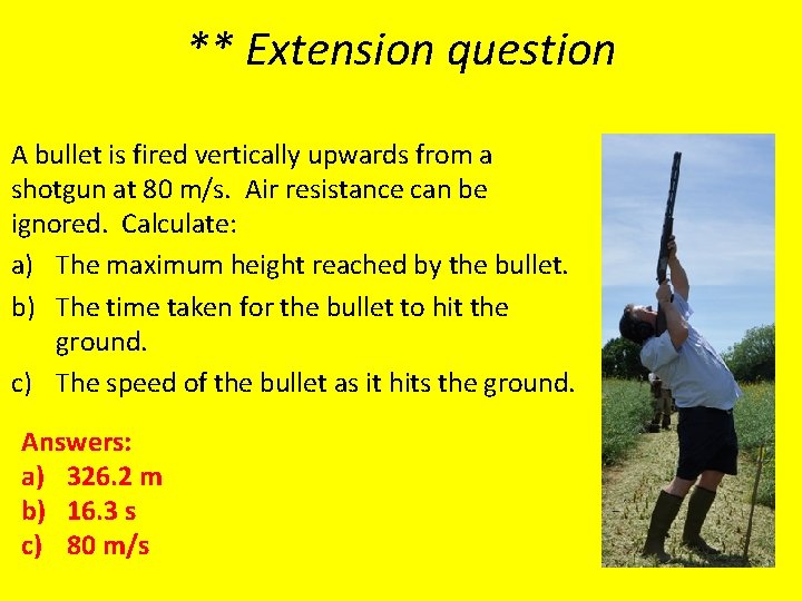 ** Extension question A bullet is fired vertically upwards from a shotgun at 80