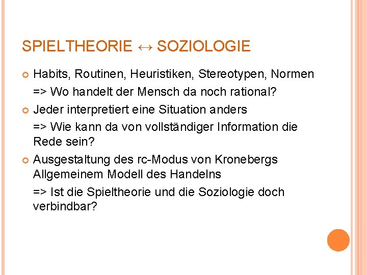 SPIELTHEORIE ↔ SOZIOLOGIE Habits, Routinen, Heuristiken, Stereotypen, Normen => Wo handelt der Mensch da