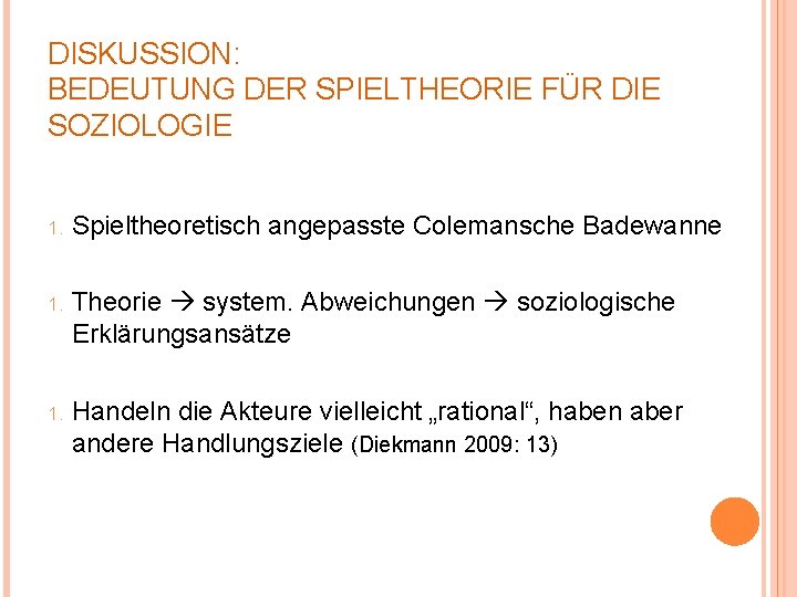 DISKUSSION: BEDEUTUNG DER SPIELTHEORIE FÜR DIE SOZIOLOGIE 1. Spieltheoretisch angepasste Colemansche Badewanne 1. Theorie