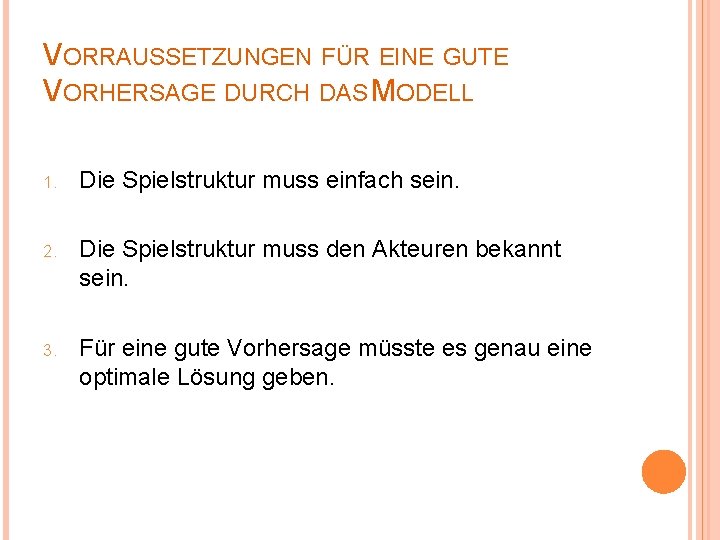 VORRAUSSETZUNGEN FÜR EINE GUTE VORHERSAGE DURCH DAS MODELL 1. Die Spielstruktur muss einfach sein.