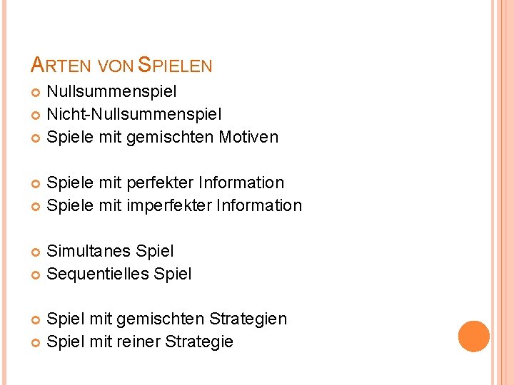 ARTEN VON SPIELEN Nullsummenspiel Nicht-Nullsummenspiel Spiele mit gemischten Motiven Spiele mit perfekter Information Spiele