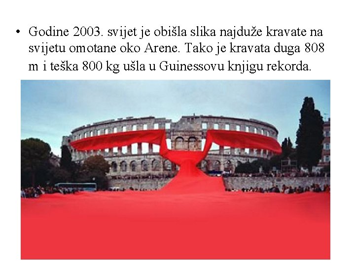  • Godine 2003. svijet je obišla slika najduže kravate na svijetu omotane oko