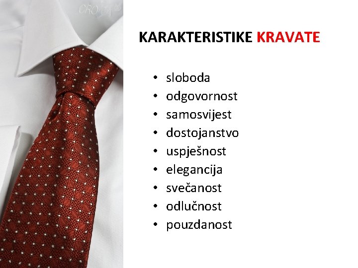 KARAKTERISTIKE KRAVATE • • • sloboda odgovornost samosvijest dostojanstvo uspješnost elegancija svečanost odlučnost pouzdanost