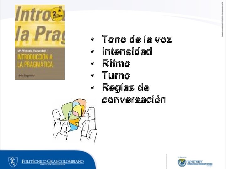 • • • Tono de la voz Intensidad Ritmo Turno Reglas de conversación • • • Tono de la voz Intensidad Ritmo Turno Reglas de conversación