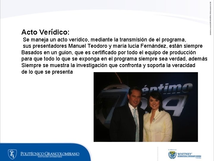 Acto Verídico: Se maneja un acto verídico, mediante la transmisión de el programa, sus Acto Verídico: Se maneja un acto verídico, mediante la transmisión de el programa, sus