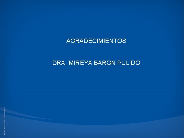 AGRADECIMIENTOS DRA. MIREYA BARON PULIDO AGRADECIMIENTOS DRA. MIREYA BARON PULIDO
