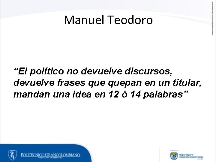 Manuel Teodoro “El político no devuelve discursos, devuelve frases quepan en un titular, mandan Manuel Teodoro “El político no devuelve discursos, devuelve frases quepan en un titular, mandan