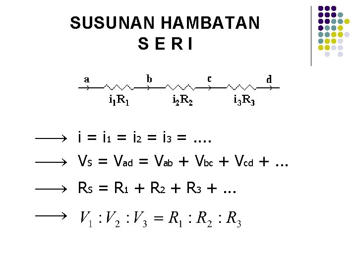 SUSUNAN HAMBATAN S E R I i = i 1 = i 2 =