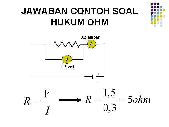 JAWABAN CONTOH SOAL HUKUM OHM 0, 3 amper A V 1, 5 volt 