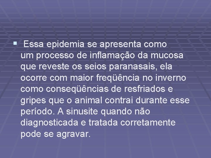 § Essa epidemia se apresenta como um processo de inflamação da mucosa que reveste