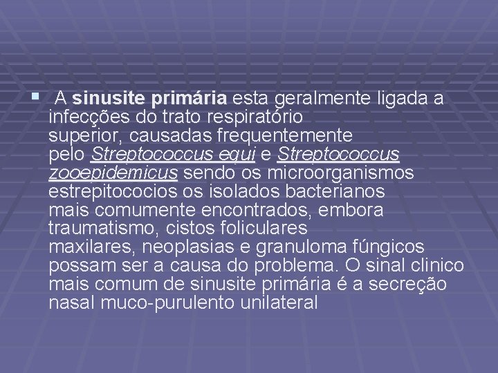 § A sinusite primária esta geralmente ligada a infecções do trato respiratório superior, causadas