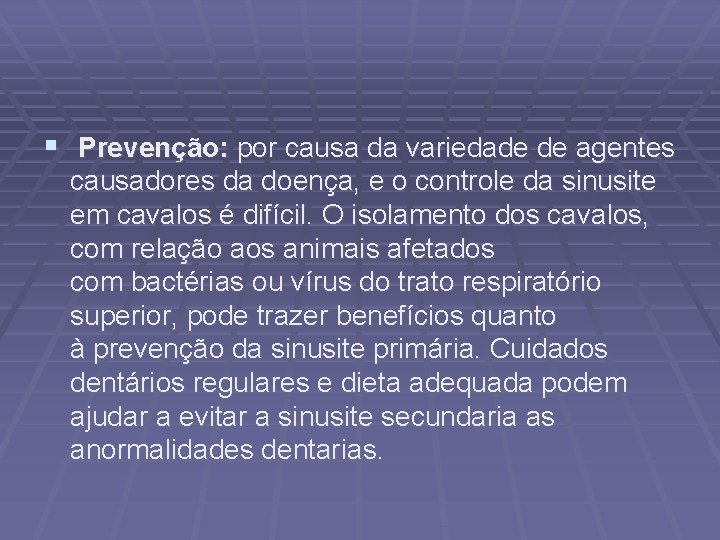 § Prevenção: por causa da variedade de agentes causadores da doença, e o controle