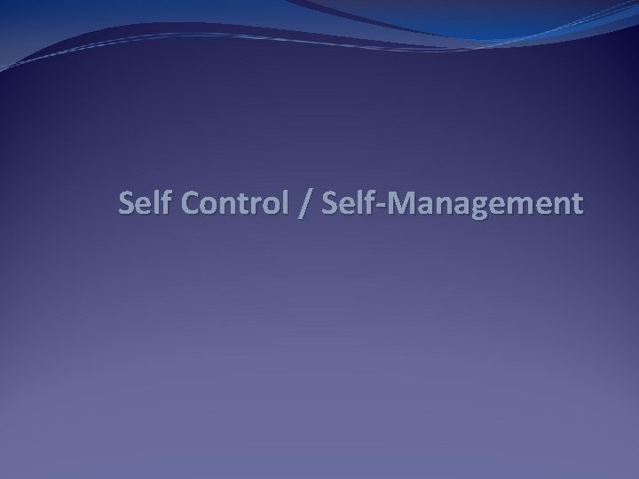 Self Control / Self-Management 