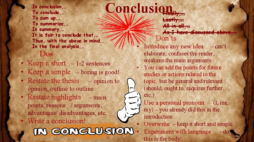 Conclusion In conclusion, … To conclude, … To sum up, … To summarize, …