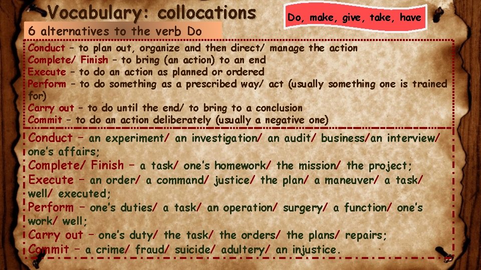 Vocabulary: collocations 6 alternatives to the verb Do Do, make, give, take, have Conduct