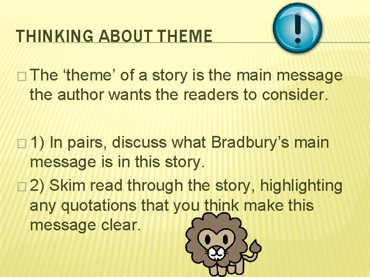 THINKING ABOUT THEME � The ‘theme’ of a story is the main message the