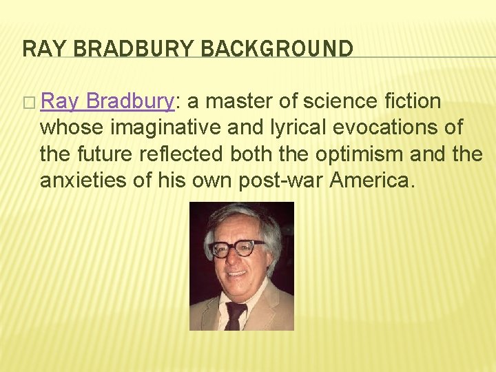 RAY BRADBURY BACKGROUND � Ray Bradbury: a master of science fiction whose imaginative and