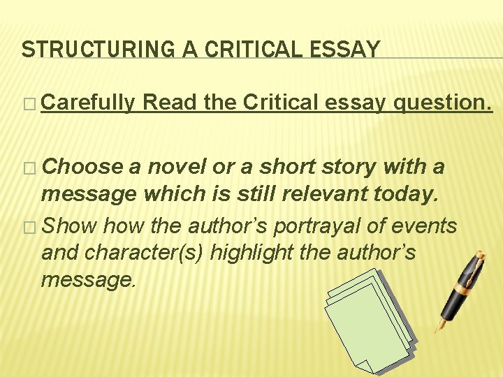 STRUCTURING A CRITICAL ESSAY � Carefully � Choose Read the Critical essay question. a