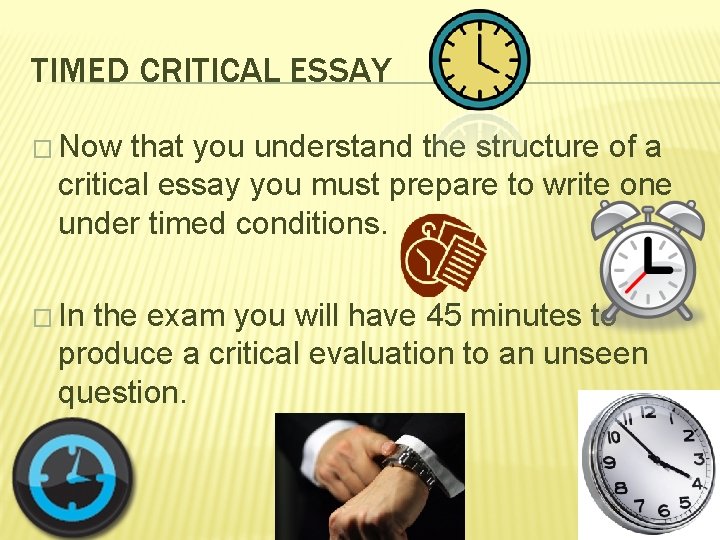 TIMED CRITICAL ESSAY � Now that you understand the structure of a critical essay