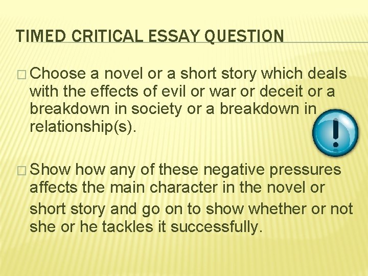 TIMED CRITICAL ESSAY QUESTION � Choose a novel or a short story which deals