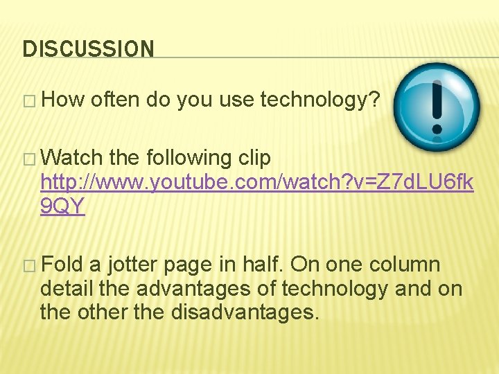 DISCUSSION � How often do you use technology? � Watch the following clip http: