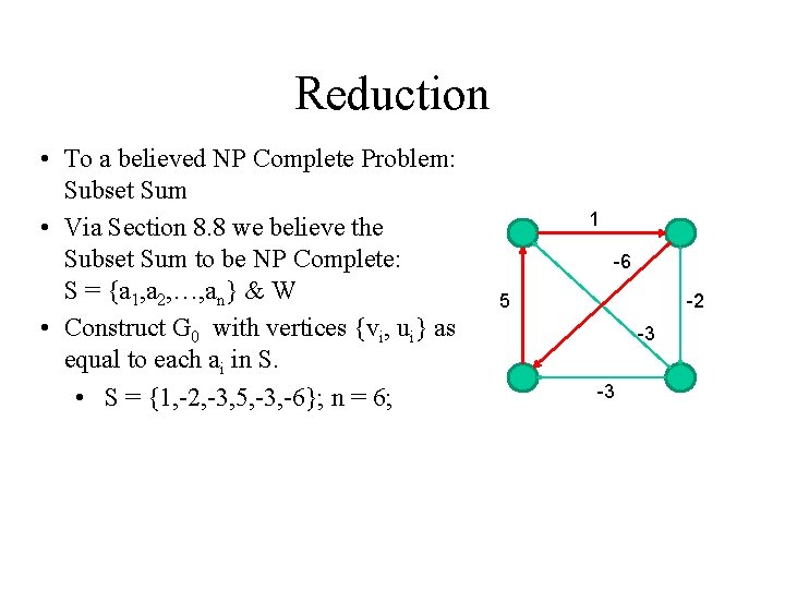 Reduction • To a believed NP Complete Problem: Subset Sum • Via Section 8.