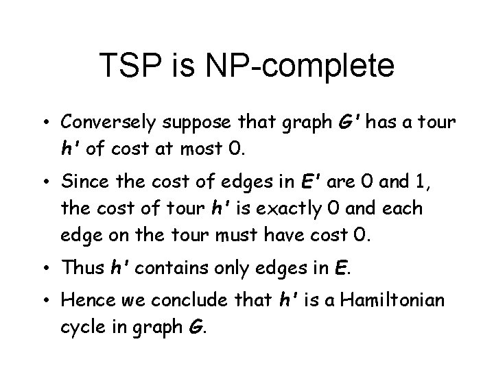 TSP is NP-complete • Conversely suppose that graph G' has a tour h' of