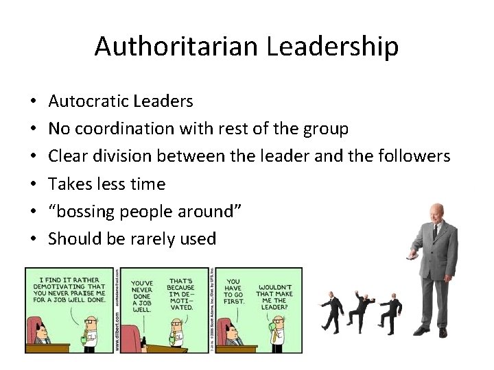 Authoritarian Leadership • • • Autocratic Leaders No coordination with rest of the group