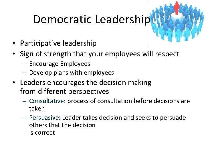 Democratic Leadership • Participative leadership • Sign of strength that your employees will respect