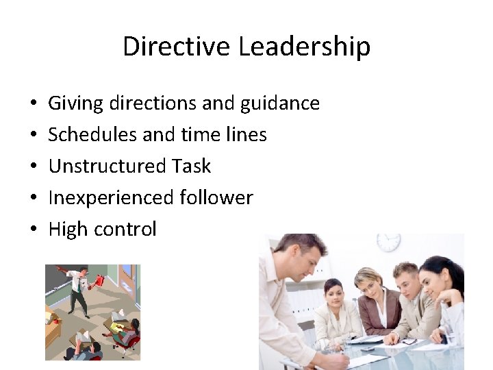 Directive Leadership • • • Giving directions and guidance Schedules and time lines Unstructured