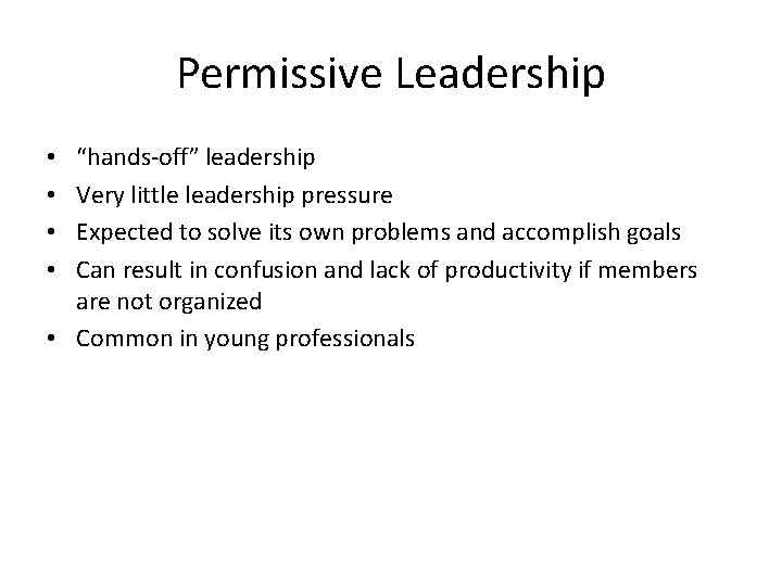 Permissive Leadership “hands-off” leadership Very little leadership pressure Expected to solve its own problems